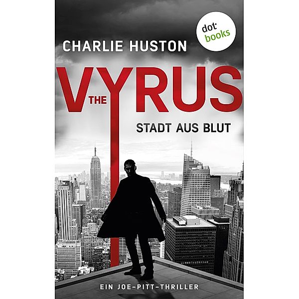 The Vyrus: Stadt aus Blut / Ein Joe-Pitt-Thriller Bd.1, Charlie Huston