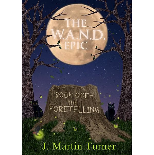 The W.A.N.D. Epic - Book One:  The Foretelling, J. Martin Turner