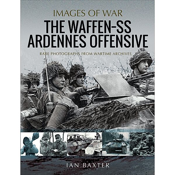 The Waffen-SS Ardennes Offensive / Images of War, Ian Baxter