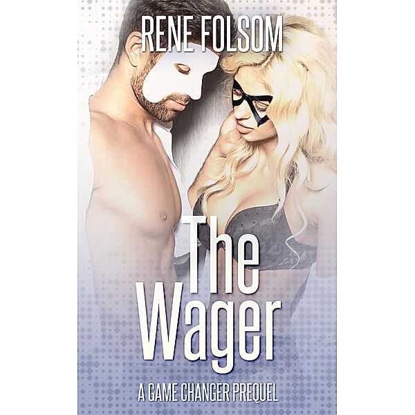 The Wager: A Game Changer Novella, Rene Folsom