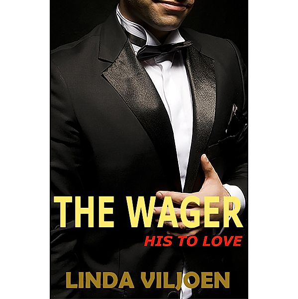 The Wager: His to Love (When a Bet Goes Wrong, #1) / When a Bet Goes Wrong, Linda Viljoen