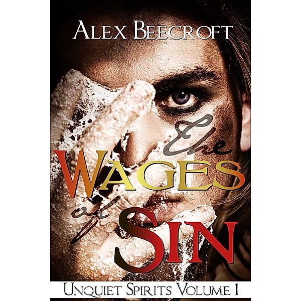 The Wages of Sin (Unquiet Spirits, #1) / Unquiet Spirits, Alex Beecroft