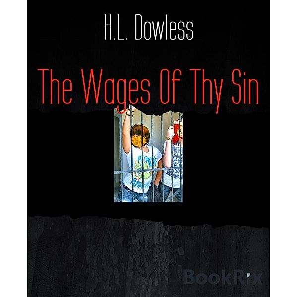 The Wages Of Thy Sin, H. L. Dowless