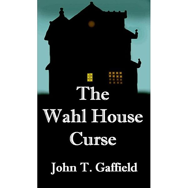 The Wahl House Curse, John Gaffield