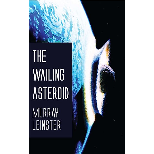 The Wailing Asteroid, Murray Leinster