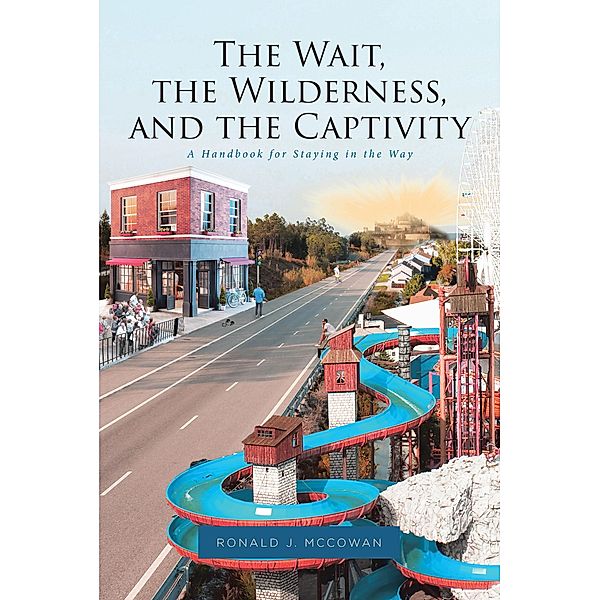 The Wait, the Wilderness, and the Captivity, Ronald J. McCowan
