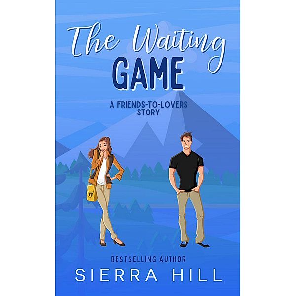The Waiting Game - A Friends to Lovers Story, Sierra Hill