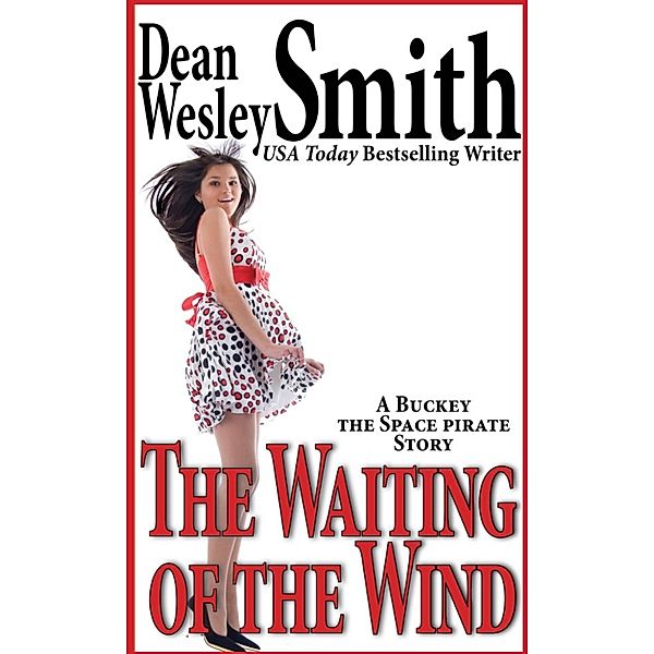 The Waiting of the Wind: A Buckey the Space Pirate story, Dean Wesley Smith