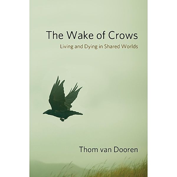 The Wake of Crows / Critical Perspectives on Animals: Theory, Culture, Science, and Law, Thom van Dooren