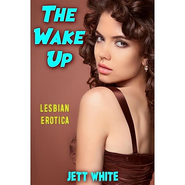 The Wake Up: Lesbian Erotica, Jett White