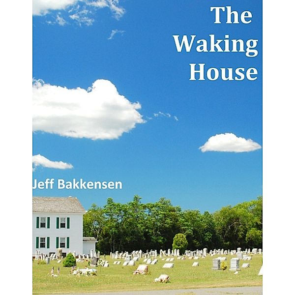 The Waking House, Jeff Bakkensen