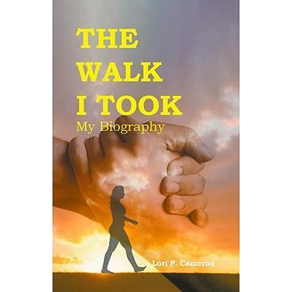 The Walk I Took / Writers Branding LLC, Lori Cameron