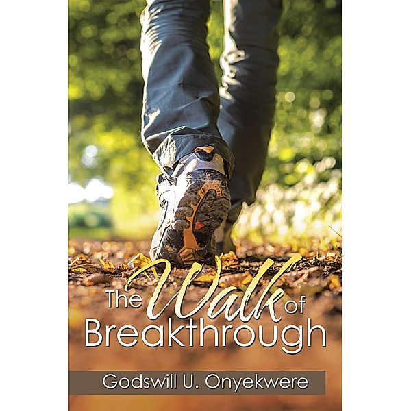 The Walk of Breakthrough, Godswill U. Onyekwere