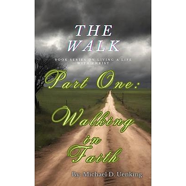 The Walk: Part One / Living a Life with Christ Bd.1, Michael Uenking