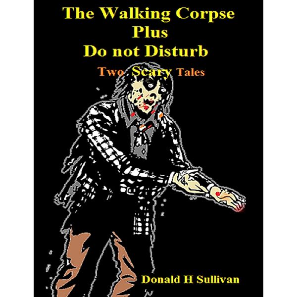 The Walking Corpse Plus Do Not Disturb: Two Scary Tales, Donald H Sullivan