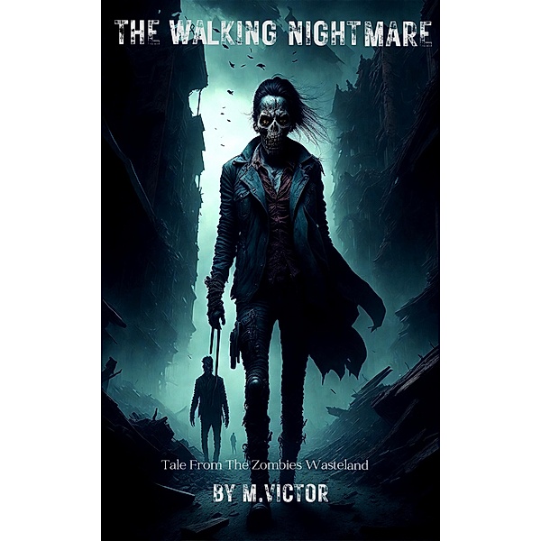 The Walking Nightmare : A Tale From The Zombie Wasteland, M. Victor