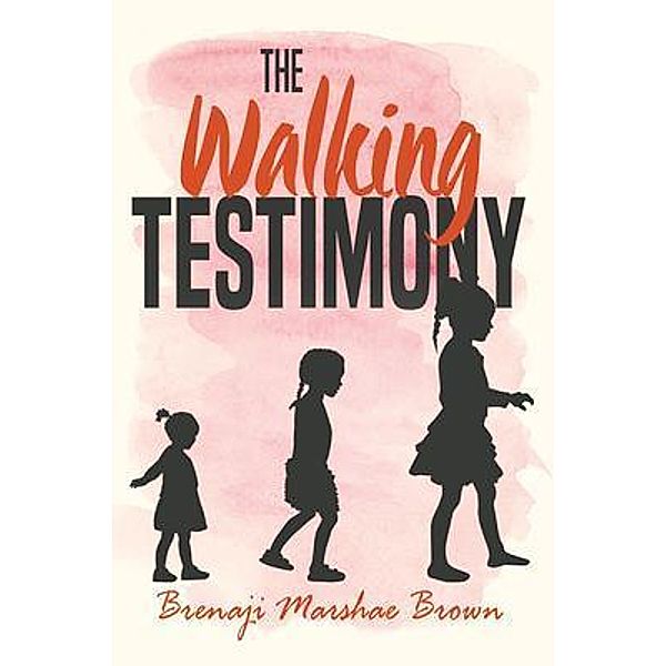 The Walking Testimony / Writers Apex, Brenaji Marshae Brown
