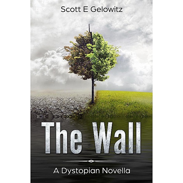 The Wall - A Dystopian Novella, Scott Gelowitz