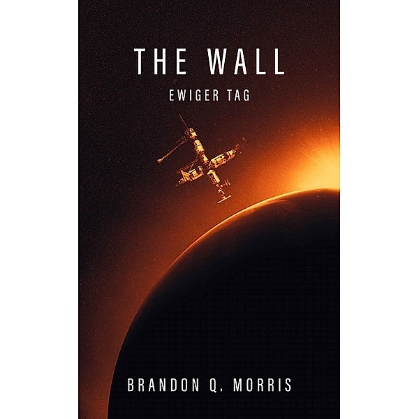 The Wall - Ewiger Tag, Brandon Q. Morris