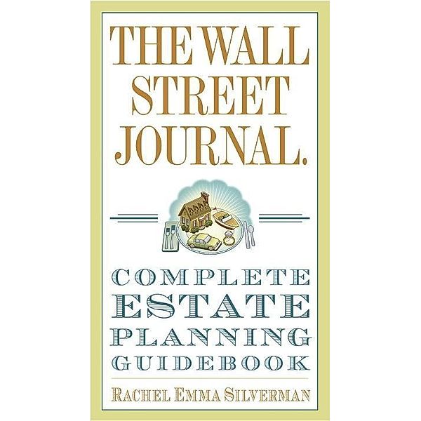 The Wall Street Journal Complete Estate-Planning Guidebook / Wall Street Journal Guides, Rachel Emma Silverman