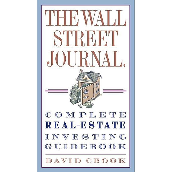 The Wall Street Journal. Complete Real-Estate Investing Guidebook / Wall Street Journal Guides, David Crook