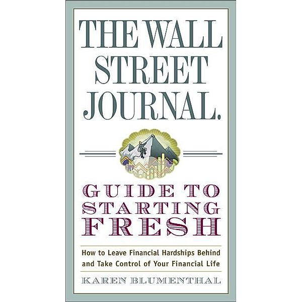 The Wall Street Journal Guide to Starting Fresh / Wall Street Journal Guides, Karen Blumenthal