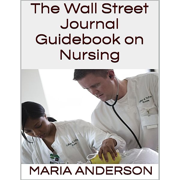 The Wall Street Journal Guidebook On Nursing, Maria Anderson