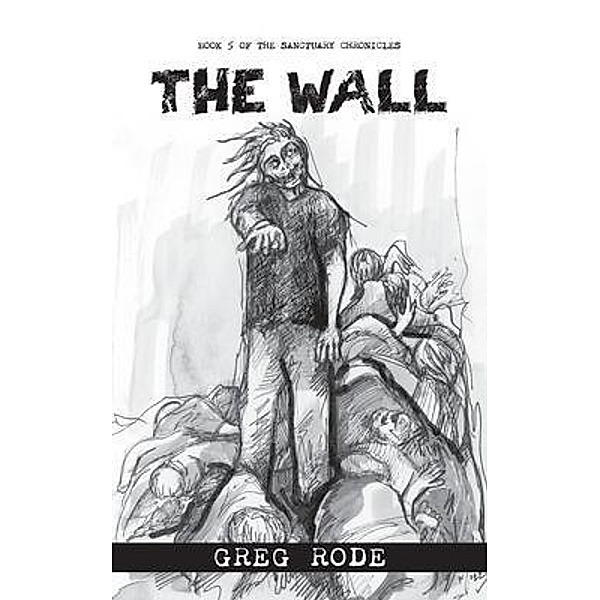 The Wall / The Sanctuary Chronicles Bd.5, Greg Rode