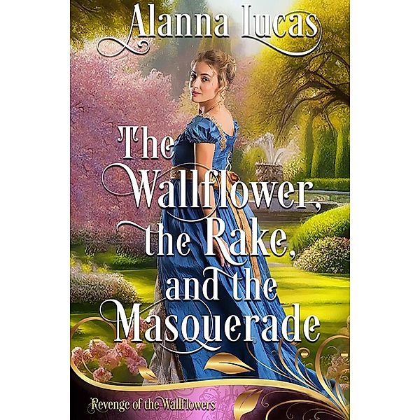 The Wallflower, the Rake, and the Masquerade (Revenge of the Wallflowers, #8) / Revenge of the Wallflowers, Alanna Lucas