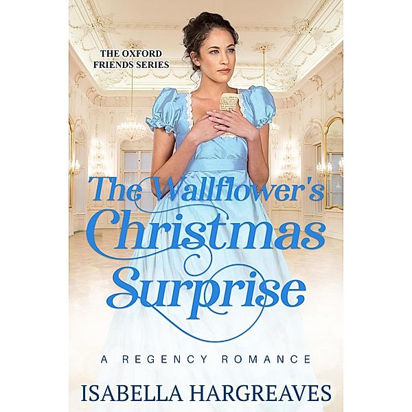 The Wallflower's Christmas Surprise (The Oxford Friends Series, #1) / The Oxford Friends Series, Isabella Hargreaves