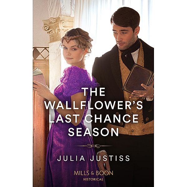 The Wallflower's Last Chance Season (Least Likely to Wed, Book 2) (Mills & Boon Historical), Julia Justiss
