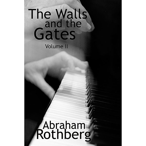 The Walls and the Gates  : Volume II, Abraham Rothberg