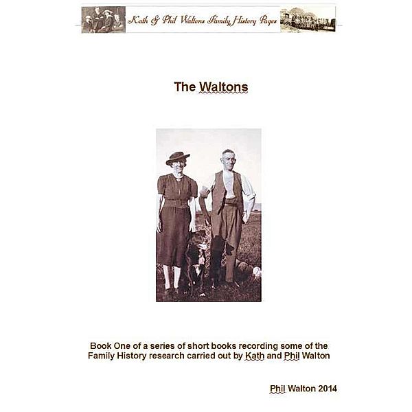 The Waltons - Book One Of A Series Of Short Books Recording Some Of The Family History Research Carried Out By Phil Walton, Phil Walton