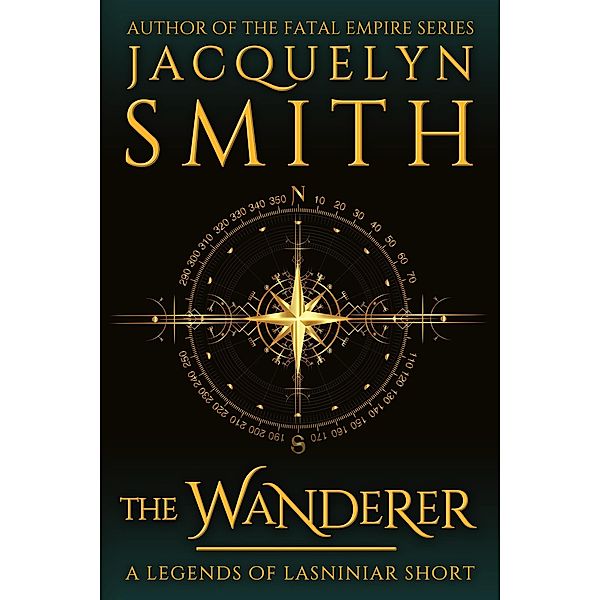 The Wanderer: A Legends of Lasniniar Short / Legends of Lasniniar, Jacquelyn Smith