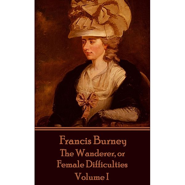 The Wanderer, or Female Difficulties - Volume I, Frances Burney