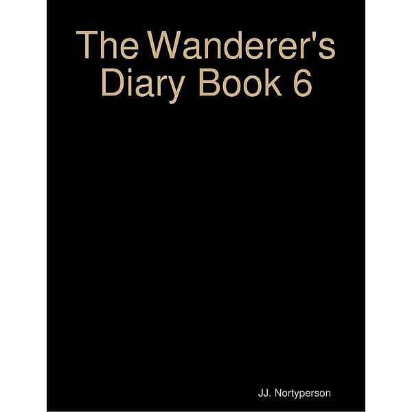 The Wanderer's Diary Book 6, Jj. Nortyperson