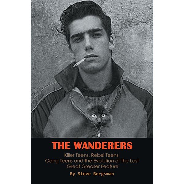 The Wanderers - Killer Teens, Rebel Teens, Gang Teens and the evolution of the last Great Greaser Feature, Steve Bergsman