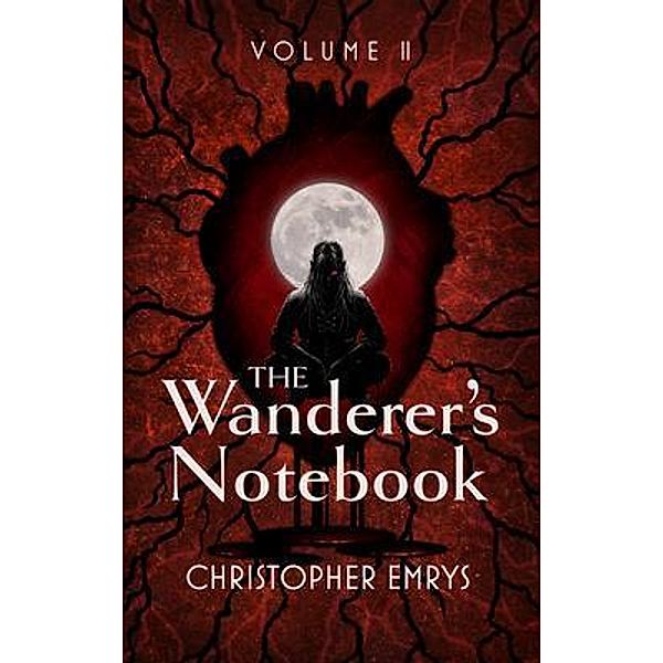 The Wanderer's Notebook Volume II / Undying Curiosity, Christopher Emrys