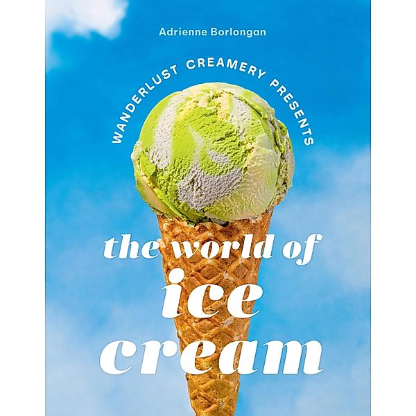 The Wanderlust Creamery Presents: The World of Ice Cream, Adrienne Borlongan
