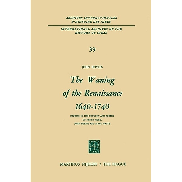 The Waning of the Renaissance 1640-1740 / International Archives of the History of Ideas Archives internationales d'histoire des idées Bd.39, John Hoyles