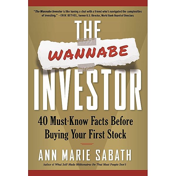 The Wannabe Investor: 40 Must-Know Facts Before Buying Your First Stock, Ann Marie Sabath