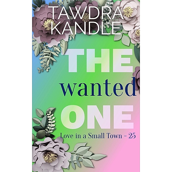 The Wanted One (Love in a Small Town, #25) / Love in a Small Town, Tawdra Kandle