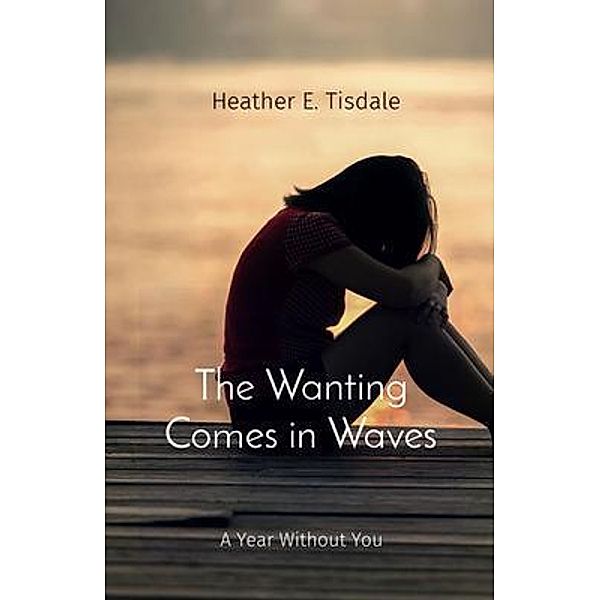 The Wanting Comes in Waves / Wild Mountain Thyme Publications, Heather Tisdale