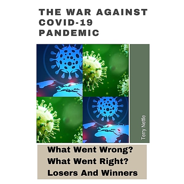 The War Against Covid-19 Pandemic: What Went Wrong? What Went Right? Losers And Winners, Terry Nettle