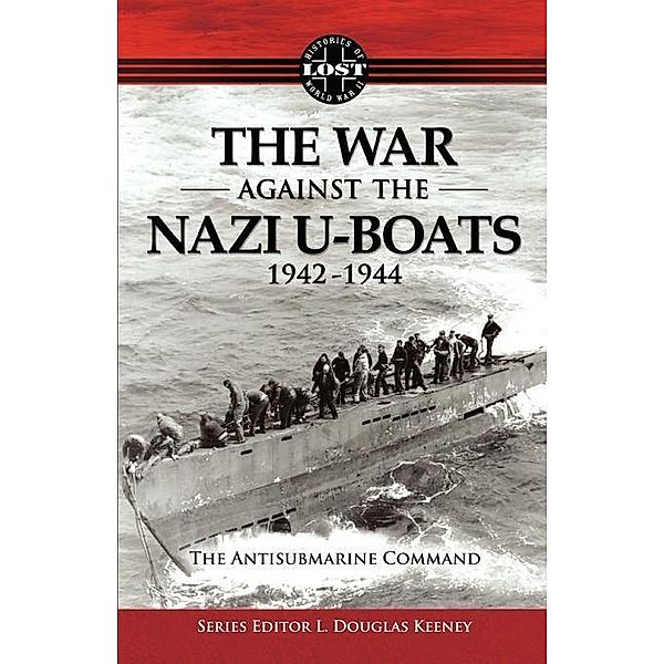 The War Against The Nazi U-Boats 1942 - 1944 / PREMIERE, L. Douglas Keeney