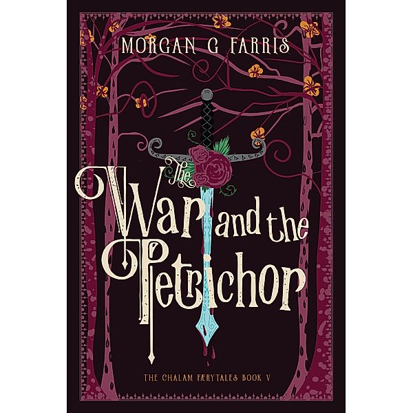 The War and the Petrichor (The Chalam Færytales, #5) / The Chalam Færytales, Morgan G Farris