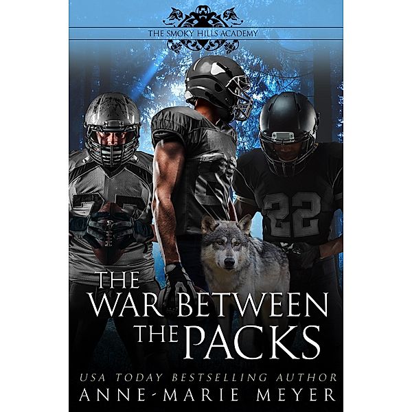 The War Between the Packs (The Smoky Hills Academy, #4) / The Smoky Hills Academy, Anne-Marie Meyer