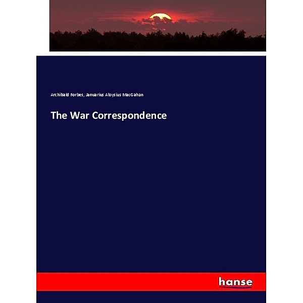 The War Correspondence, Archibald Forbes, Januarius Aloysius MacGahan