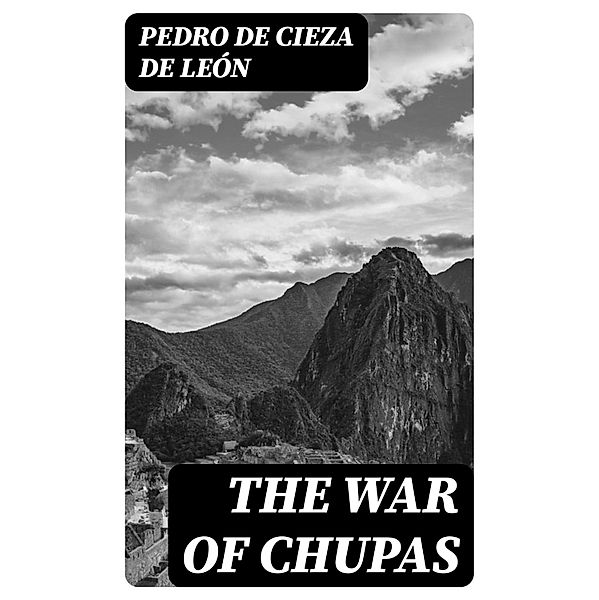 The War of Chupas, Pedro de Cieza de León