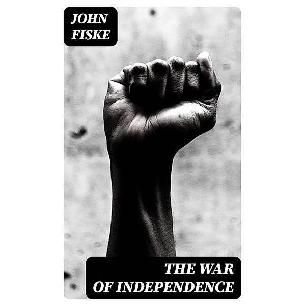 The War of Independence, John Fiske